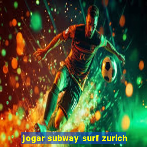 jogar subway surf zurich